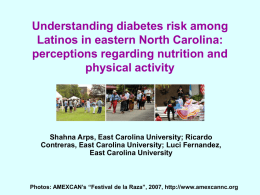 Understanding diabetes risk among Latinos in eastern North Carolina: perceptions regarding nutrition and physical activity  Shahna Arps, East Carolina University; Ricardo Contreras, East Carolina University;