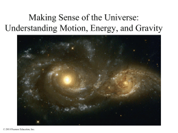 Making Sense of the Universe: Understanding Motion, Energy, and Gravity  &copy; 2010 Pearson Education, Inc.
