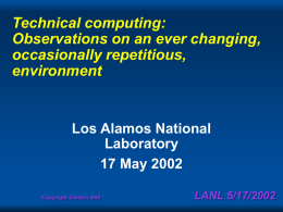 Technical computing: Observations on an ever changing, occasionally repetitious, environment  Los Alamos National Laboratory 17 May 2002 Copyright Gordon Bell  LANL 5/17/2002