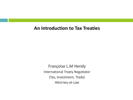 An Introduction to Tax Treaties  Françoise L.M Hendy International Treaty Negotiator (Tax, Investment, Trade) Attorney-at-Law.