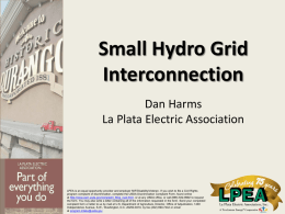 Small Hydro Grid Interconnection Dan Harms La Plata Electric Association  LPEA is an equal opportunity provider and employer M/F/Disability/Veteran.