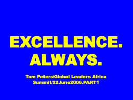 EXCELLENCE. ALWAYS. Tom Peters/Global Leaders Africa Summit/22June2006.PART1 “It is not the strongest of the species that survives, nor the most intelligent, but the one most responsive to change.” —Charles.