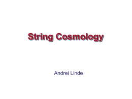 String Cosmology  Andrei Linde Contents: 1. Cosmology: A general outlook 2. Two stages of acceleration.