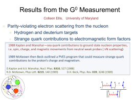 Results from the G0 Measurement Colleen Ellis, University of Maryland   Parity-violating electron scattering from the nucleon  Hydrogen and deuterium targets  Strange quark.