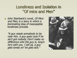 Loneliness and Isolation in “Of mice and Men”   John Steinbeck's novel, Of Mice and Men, is a story in which a dominating idea of.