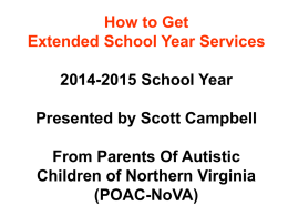 How to Get Extended School Year Services 2014-2015 School Year Presented by Scott Campbell  From Parents Of Autistic Children of Northern Virginia (POAC-NoVA)