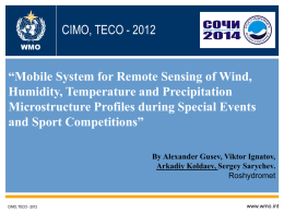 World Meteorological Organization CIMO, TECOWorking together in weather, climate and water WMO  “Mobile System for Remote Sensing of Wind, Report on the suitability and Humidity, Temperature and Precipitation operational of microwave Microstructureaspects Profiles during Special Events and Sport Competitions” radiometry (MWR) By Alexander Gusev, Viktor Ignatov, By.
