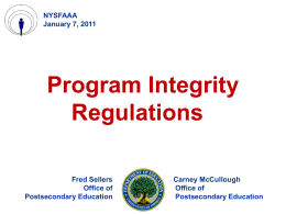 NYSFAAA January 7, 2011  Program Integrity Regulations Fred Sellers Office of Postsecondary Education  Carney McCullough Office of Postsecondary Education.
