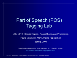 Part of Speech (POS) Tagging Lab CSC 9010: Special Topics. Natural Language Processing. Paula Matuszek, Mary-Angela Papalaskari Spring, 2005 Examples taken from the Bird, Klein.