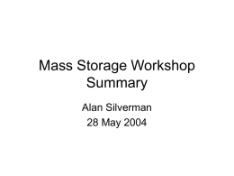 Mass Storage Workshop Summary Alan Silverman 28 May 2004 General • First, due credit to all speakers for making these 2 days very interesting and.