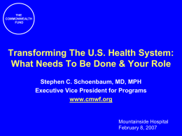 THE COMMONWEALTH FUND  Transforming The U.S. Health System: What Needs To Be Done & Your Role Stephen C.