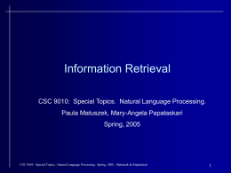 Information Retrieval CSC 9010: Special Topics. Natural Language Processing. Paula Matuszek, Mary-Angela Papalaskari Spring, 2005  CSC 9010: Special Topics, Natural Language Processing.