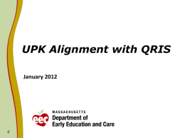 UPK Alignment with QRIS January 2012 UPK Policy Objectives Implemented in FY11 and FY12   For FY11 and FY12, the following policy objectives were implemented.