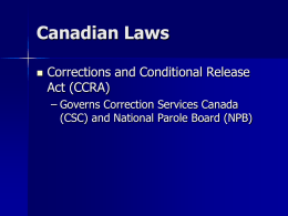 Canadian Laws   Corrections and Conditional Release Act (CCRA) – Governs Correction Services Canada (CSC) and National Parole Board (NPB)