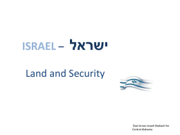 ISRAEL –   ישראל   Land and Security  Elad Arnon Israeli Shaliach for Central Alabama Clash of Historical Narratives Israeli and Palestinian identities are deeply entangled.