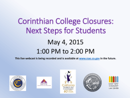 Corinthian College Closures: Next Steps for Students May 4, 2015 1:00 PM to 2:00 PM This live webcast is being recorded and is available.