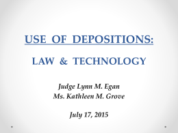 USE OF DEPOSITIONS: LAW & TECHNOLOGY Judge Lynn M. Egan Ms. Kathleen M.