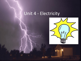 Unit 4 - Electricity The Electrical Nature of Matter • There are 2 types of electrical charges: Static and Current. • The study of.
