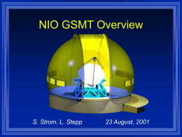 NIO GSMT Overview  S. Strom, L. Stepp  23 August, 2001 AURA NIO: Mission •  In response to AASC call for a GSMT, AURA formed a.