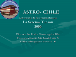 ASTRO- CHILE Laboratorio de Percepción Remota  La Serena- TucsonDirectora: Sra. Patricia Mónica Aguirre Díaz Profesora Academia: Srta.
