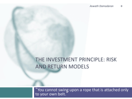 Aswath Damodaran  THE INVESTMENT PRINCIPLE: RISK AND RETURN MODELS  “You cannot swing upon a rope that is attached only to your own belt.”