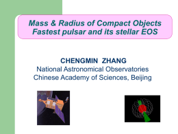 Mass & Radius of Compact Objects Fastest pulsar and its stellar EOS  CHENGMIN ZHANG National Astronomical Observatories Chinese Academy of Sciences, Beijing.