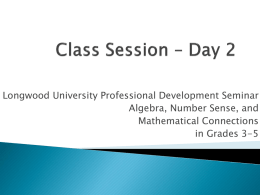 Longwood University Professional Development Seminar Algebra, Number Sense, and Mathematical Connections in Grades 3-5