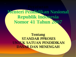 •  Peraturan Menteri Pendidikan Nasional Republik Indonesia Nomor 41 Tahun 2007 Tentang STANDAR PPROSES UNTUK SATUAN PENDIDIKAN DASAR DAN MENENGAH •