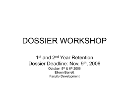 DOSSIER WORKSHOP 1st and 2nd Year Retention Dossier Deadline: Nov. 9th, 2006 October 5th & 6th 2006 Eileen Barrett Faculty Development.