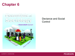 Chapter 6  Deviance and Social Control What is Deviance? • Relative Deviance • What is Deviant to Some is not Deviant to Others • “Deviance” is.
