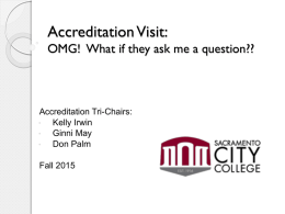 Accreditation Visit: OMG! What if they ask me a question??  Accreditation Tri-Chairs: • Kelly Irwin • Ginni May • Don Palm Fall 2015