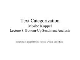 Text Categorization Moshe Koppel Lecture 8: Bottom-Up Sentiment Analysis Some slides adapted from Theresa Wilson and others.