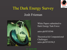 The Dark Energy Survey Josh Frieman White Papers submitted to Dark Energy Task Force: astro-ph/0510346  Theoretical & Computational Challenges: astro-ph/0510194,5 P5 – April 20, 2006