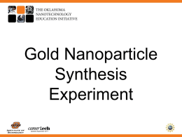 Gold Nanoparticle Synthesis Experiment Updated September 2011 Gather Supplies • • • • •  Safety goggles 500 mL Pyrex beaker distilled water salt Sodium Citrate (Prestone™ Super Radiator Flush)  •  •  • • •  pipette • Updated September 2011  heated Stirring plate 12-36 Volt power supply Alligator clips 24K Gold.