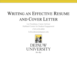 WRITING AN EFFECTIVE RESUME AND COVER LETTER Liz Freedman, Career Advisor Hubbard Center for Student Engagement (765) 658-6004 lizfreedman@depauw.edu.