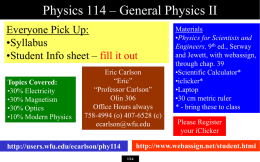 Physics 114 – General Physics II Everyone Pick Up: •Syllabus •Student Info sheet – fill it out Topics Covered: •30% Electricity •30% Magnetism •30% Optics •10% Modern Physics  Eric.