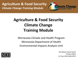 Agriculture & Food Security Climate Change Training Module  Agriculture & Food Security Climate Change Training Module Minnesota Climate and Health Program Minnesota Department of Health Environmental Impacts.