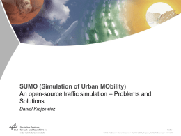 SUMO (Simulation of Urban MObility) An open-source traffic simulation – Problems and Solutions Daniel Krajzewicz  Folie 1 SUMO (FU Bozen) > Daniel Krajzewicz > 07_11_14_DLR_dkrajzew_SUMO_FUBozen.ppt.