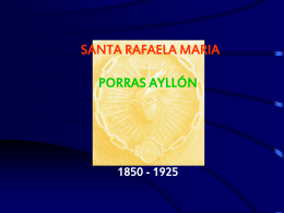 SANTA RAFAELA MARIA PORRAS AYLLÓN  1850 - 1925 Nació en Pedro Abad, España, el 1 de Marzo de 1850, en una familia profundamente cristiana. Sin pretensiones de.