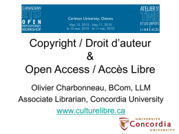 Copyright / Droit d’auteur & Open Access / Accès Libre Olivier Charbonneau, BCom, LLM Associate Librarian, Concordia University www.culturelibre.ca.