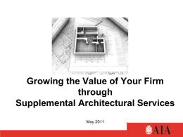 Growing the Value of Your Firm through Supplemental Architectural Services May 2011 Construction Documentation – Drawings Supplemental Service.
