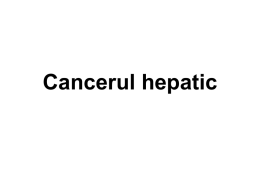 Cancerul hepatic Epidemiologie • al 5-lea ca frecvenţă globală la bărbat şi al 8-lea la femeie • peste 700 000 cazuri noi.