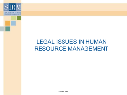 LEGAL ISSUES IN HUMAN RESOURCE MANAGEMENT  &copy;SHRM 2008 Session 1  &copy;SHRM 2008 PURPOSE  The purpose of this module is to introduce students to common legal.