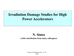 Irradiation Damage Studies for High Power Accelerators  N. Simos (with contribution from many colleagues)  Project-X Workshop Nov.