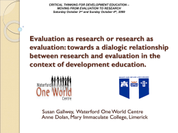 CRITICAL THINKING FOR DEVELOPMENT EDUCATION – MOVING FROM EVALUATION TO RESEARCH Saturday October 3rd and Sunday October 4th, 2009  Evaluation as research or.