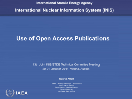 International Atomic Energy Agency  International Nuclear Information System (INIS)  Use of Open Access Publications  13th Joint INIS/ETDE Technical Committee Meeting 20-21 October 2011, Vienna,
