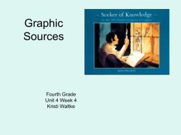 Graphic Sources  Fourth Grade Unit 4 Week 4 Kristi Waltke Graphic Sources • A graphic source, such as a picture, a map, or a chart, organizes.