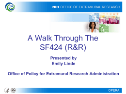 A Walk Through The SF424 (R&R) Presented by Emily Linde Office of Policy for Extramural Research Administration  OPERA.