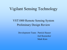Vigilant Sensing Technology VST1000 Remote Sensing System Preliminary Design Review Development Team: Patrick Hauser Joel Keesecker Mark Kien.