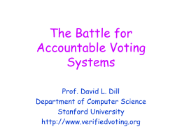The Battle for Accountable Voting Systems Prof. David L. Dill Department of Computer Science Stanford University http://www.verifiedvoting.org.